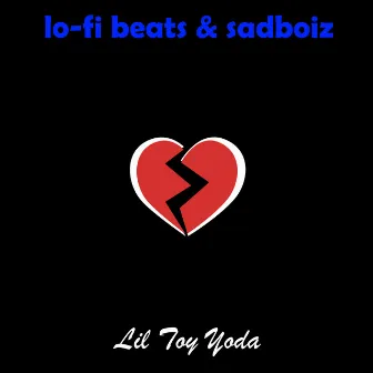 Lo-fi Beats & Sadboiz by Lil Toy Yoda