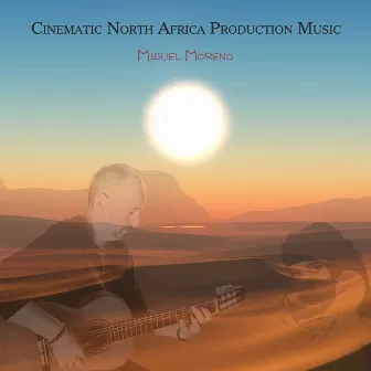 Cinematic North Africa Production Music by Miguel Moreno