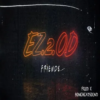 EZ.2.OD by FRIEND$