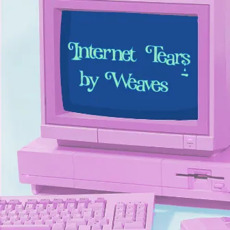 Internet Tears by Weaves