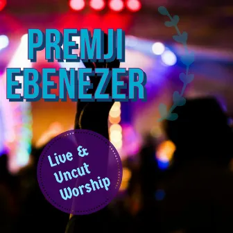 Live & Uncut Worship by Premji Ebenezer