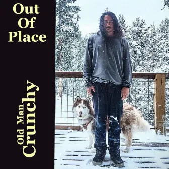 Out of Place (These Days) by Old Man Crunchy