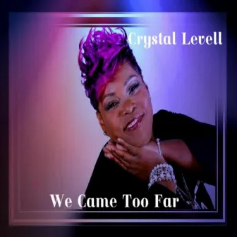 We Came Too Far by Crystal Levell