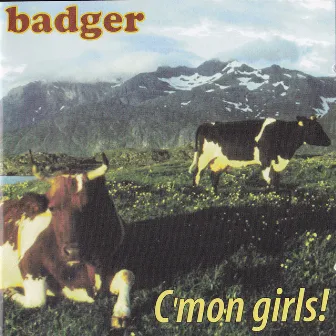 C'mon Girls! by Badger