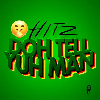 Doh Tell Yuh Man by Hitz