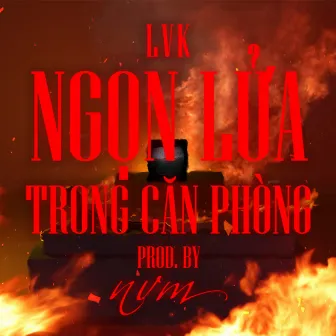 Ngọn Lửa Trong Căn Phòng by LVK