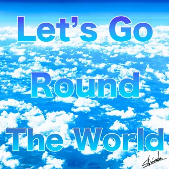 Let's Go Round The World by Shinnosuke