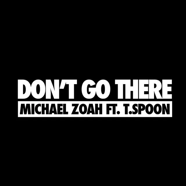 Don't Go There (feat. T.Spoon)