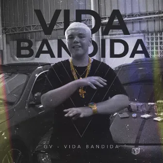 Vida Bandida by GV