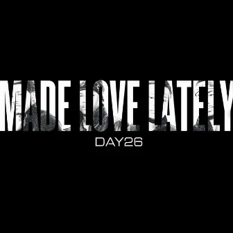 Made Love Lately by DAY26