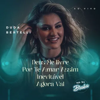 Deus Me Livre / Por Te Amar Assim / Inevitável / Agora Vai (Só as Braba) [Ao Vivo] by Duda Bertelli