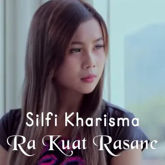 Ra Kuat Rasane by Silfi Kharisma