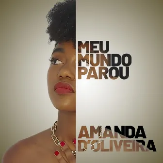 Meu Mundo Parou by Amanda D' Oliveira