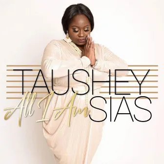 All I Am by Taushey Sias