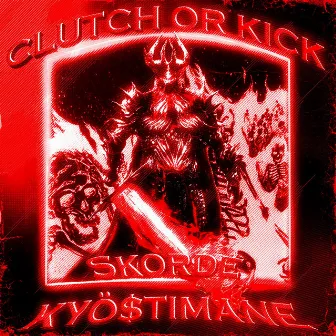 CLUTCH OR KICK by KYÖ$TIMANE