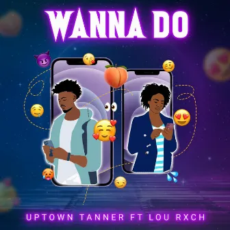 Wanna Do by Uptown Tanner