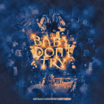 Baby Dont Try by Matt Black