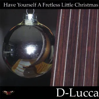 Have Yourself A Fretless Little Christmas by D-Lucca