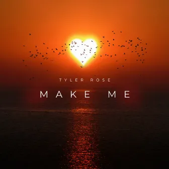 Make Me by Tyler Rose