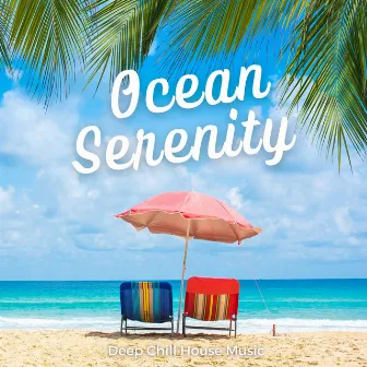 Ocean Serenity: Deep House Lounge by Deep Chill House Music