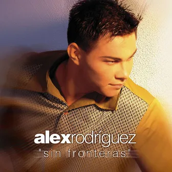 Sin Fronteras by Alex Rodriguez