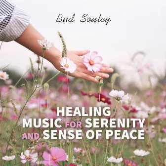 Healing Music for Serenity and Sense of Peace by Bud Souley