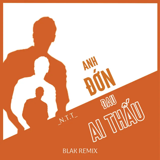 Anh Đớn Đau Ai Thấu (Blak Remix)