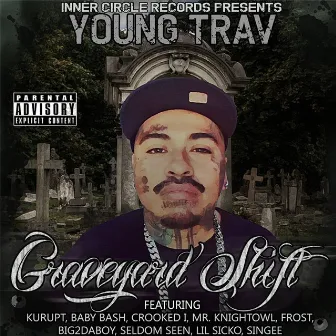 Graveyard Shift by Young Trav