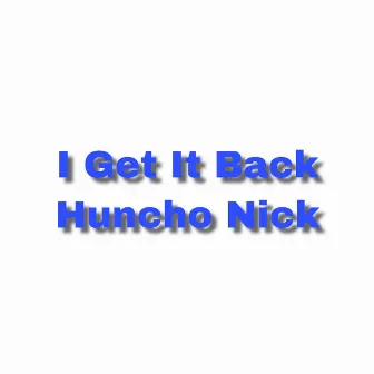 I Get It Back by HuNcHo NiCk