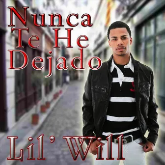 Nunca Te He Dejado by Lil' Will