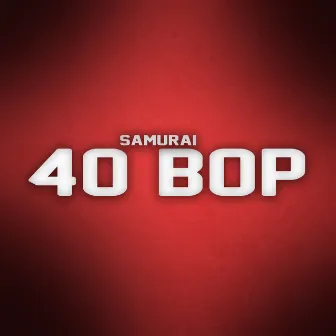 40 Bop by Samurai