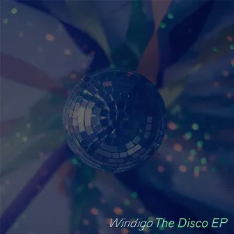 The Disco - EP by Windigo