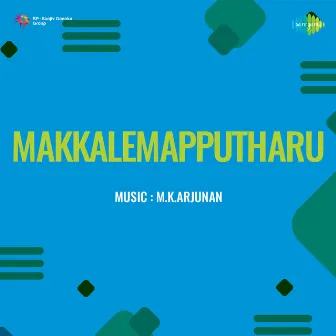 Makkalemapputharu (Original Motion Picture Soundtrack) by M.K.Arjunan