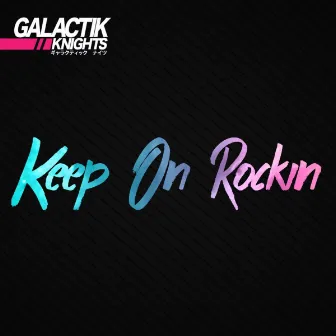 Keep On Rockin by Galactik Knights