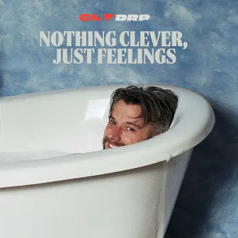 Nothing Clever, Just Feelings by CLT DRP