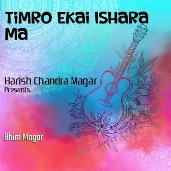 Timro Ekai Ishara Ma by Bikram Rai