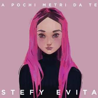 A pochi metri da te by Stefy Evita