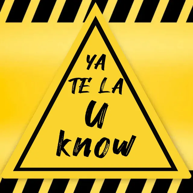 YA TE LA U KNOW