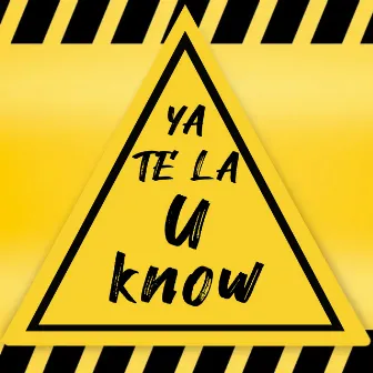 YA TE LA U KNOW by SABUESO