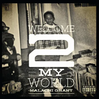 Welcome 2 My World by Malachi Grant