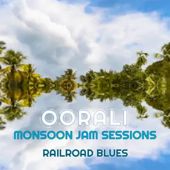 Railroad Blues (Monsoon Jam Sessions) by Oorali