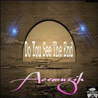 Do You See the End by Acemuzik