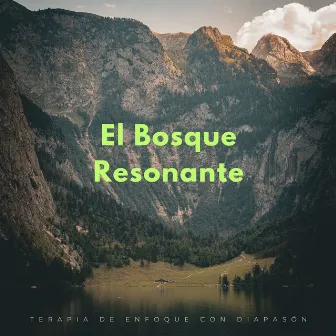 El Bosque Resonante: Terapia De Enfoque Con Diapasón by Sonidos naturales del bosque