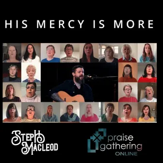 His Mercy is More by Praise Gathering