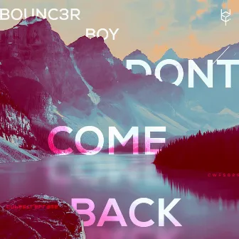 Don't Come Back by Bounc3r Boy