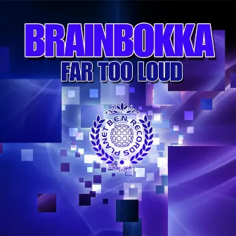 Far Too Loud by Brainbokka