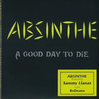 Absinthe - A Good Day to Die (feat. Sammy Llanas) by Sam Llanas