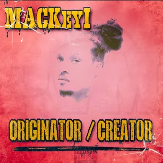 Originator/Creator by Mackeyi