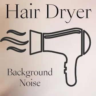 Hair Dryer for Background Noise by Hair Dryer Sleep