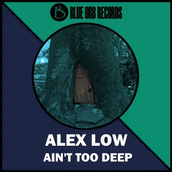 Ain't Too Deep by Alex Low